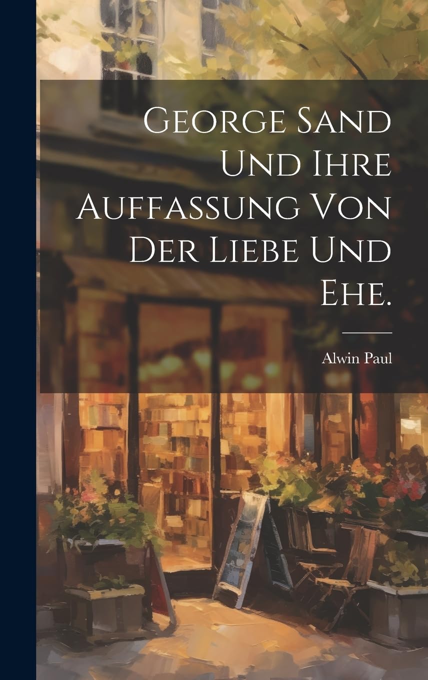 George Sand und ihre Auffassung von der Liebe und Ehe. Essays & Short Stories