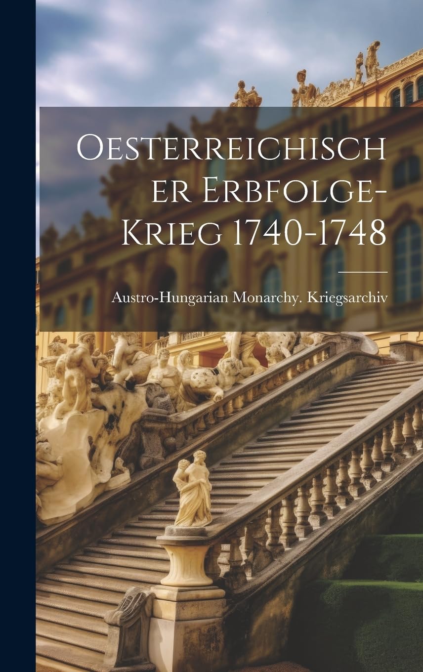 Oesterreichischer Erbfolge-Krieg 1740-1748 Politics & History