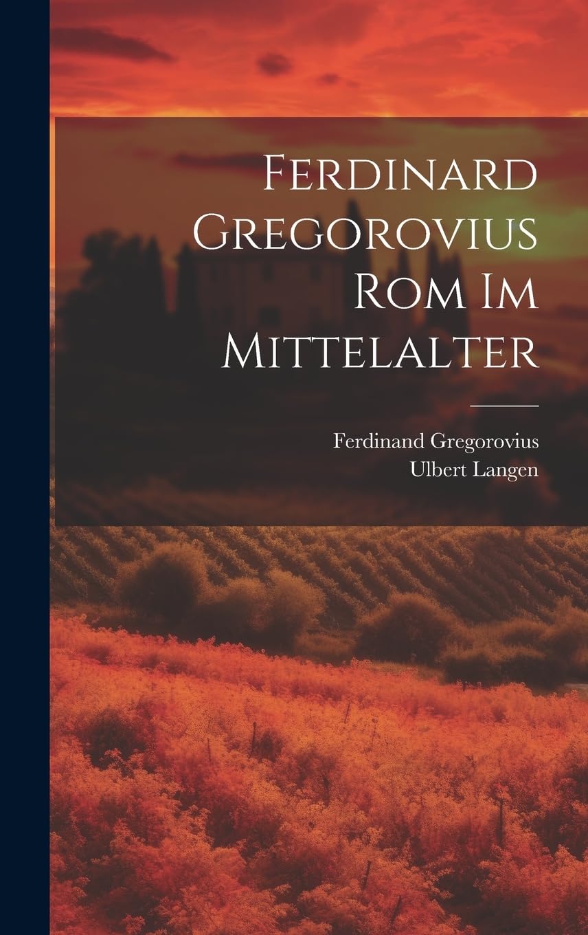 Ferdinard Gregorovius Rom im Mittelalter Politics & History
