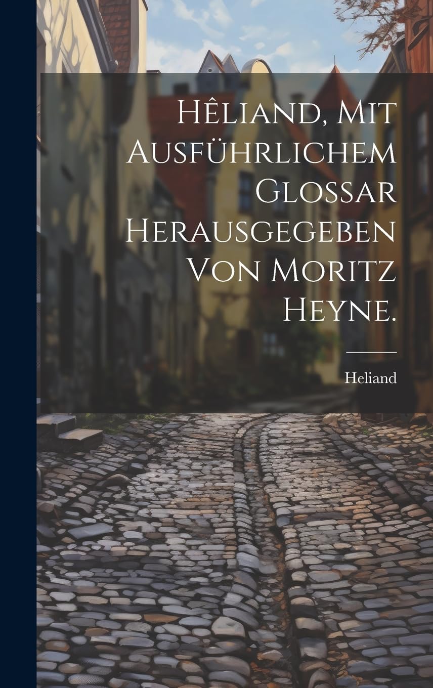 Hêliand, mit ausführlichem Glossar herausgegeben von Moritz Heyne. Contemporary literature