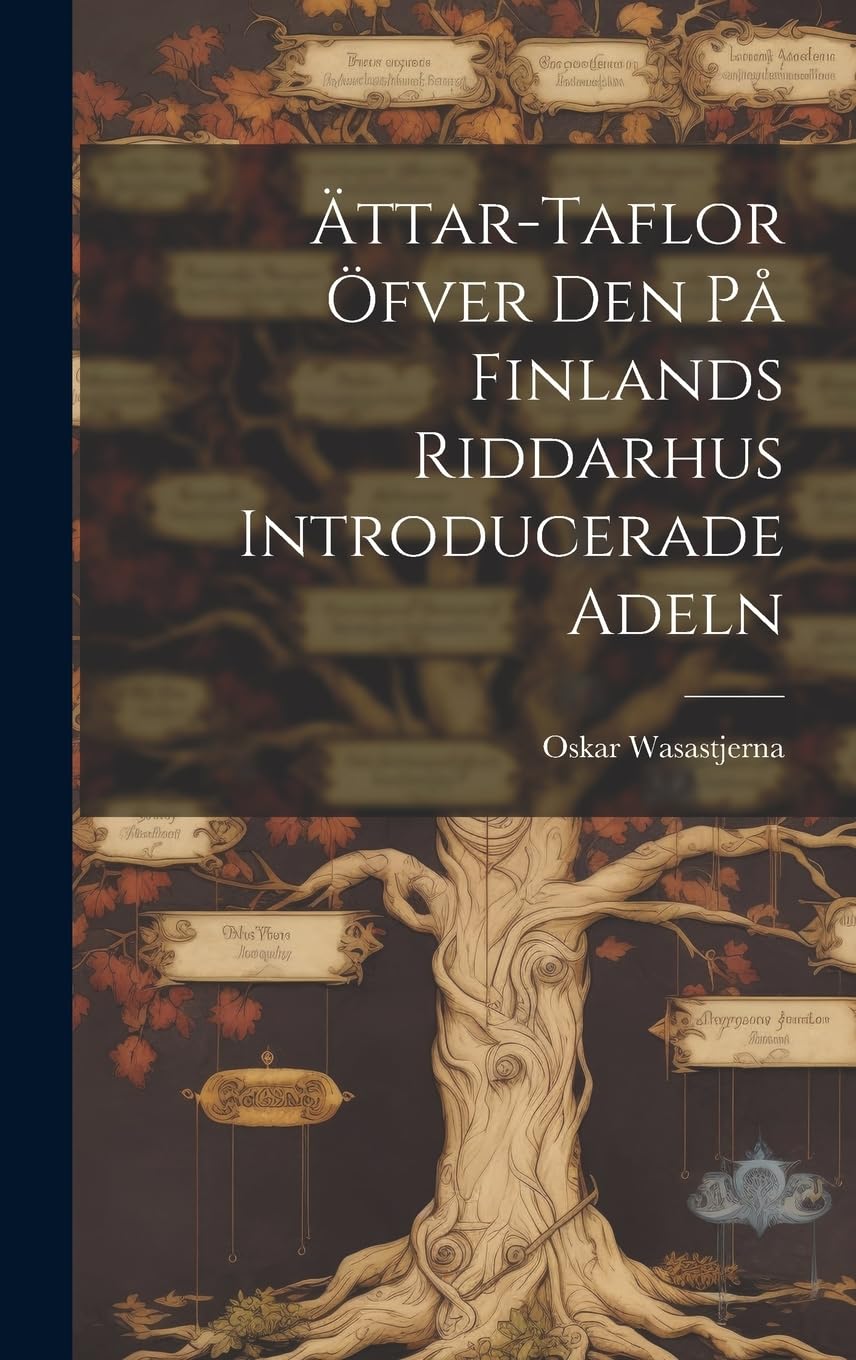 Ättar-Taflor Öfver Den På Finlands Riddarhus Introducerade Adeln Memories