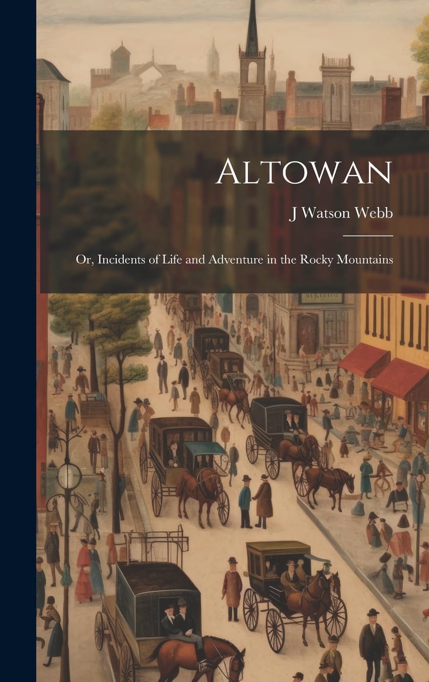 Altowan; Or, Incidents of Life and Adventure in the Rocky Mountains Politics & History