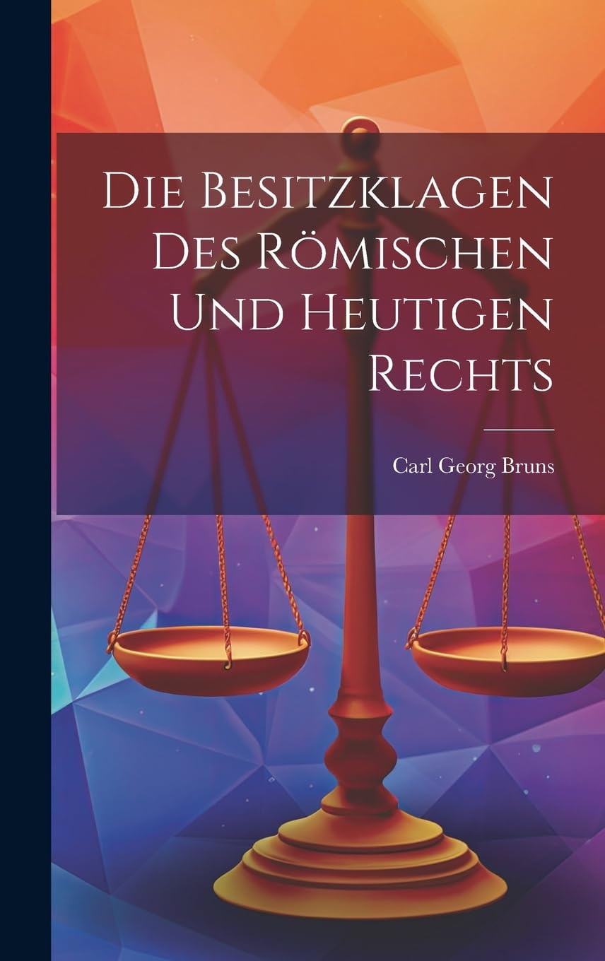Die Besitzklagen Des Römischen Und Heutigen Rechts Law