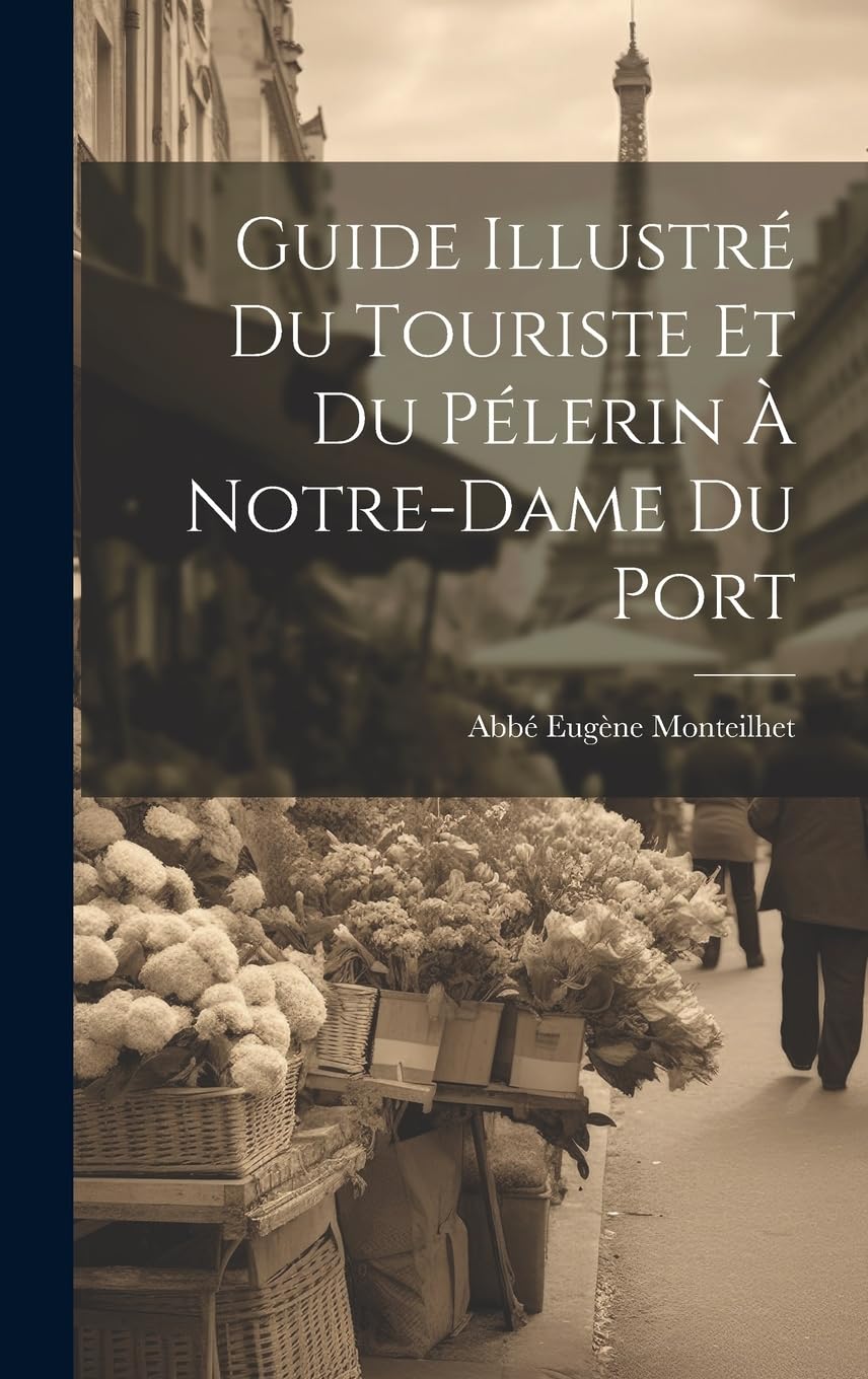 Guide Illustré Du Touriste Et Du Pélerin À Notre-Dame Du Port Leisure, Home & Garden
