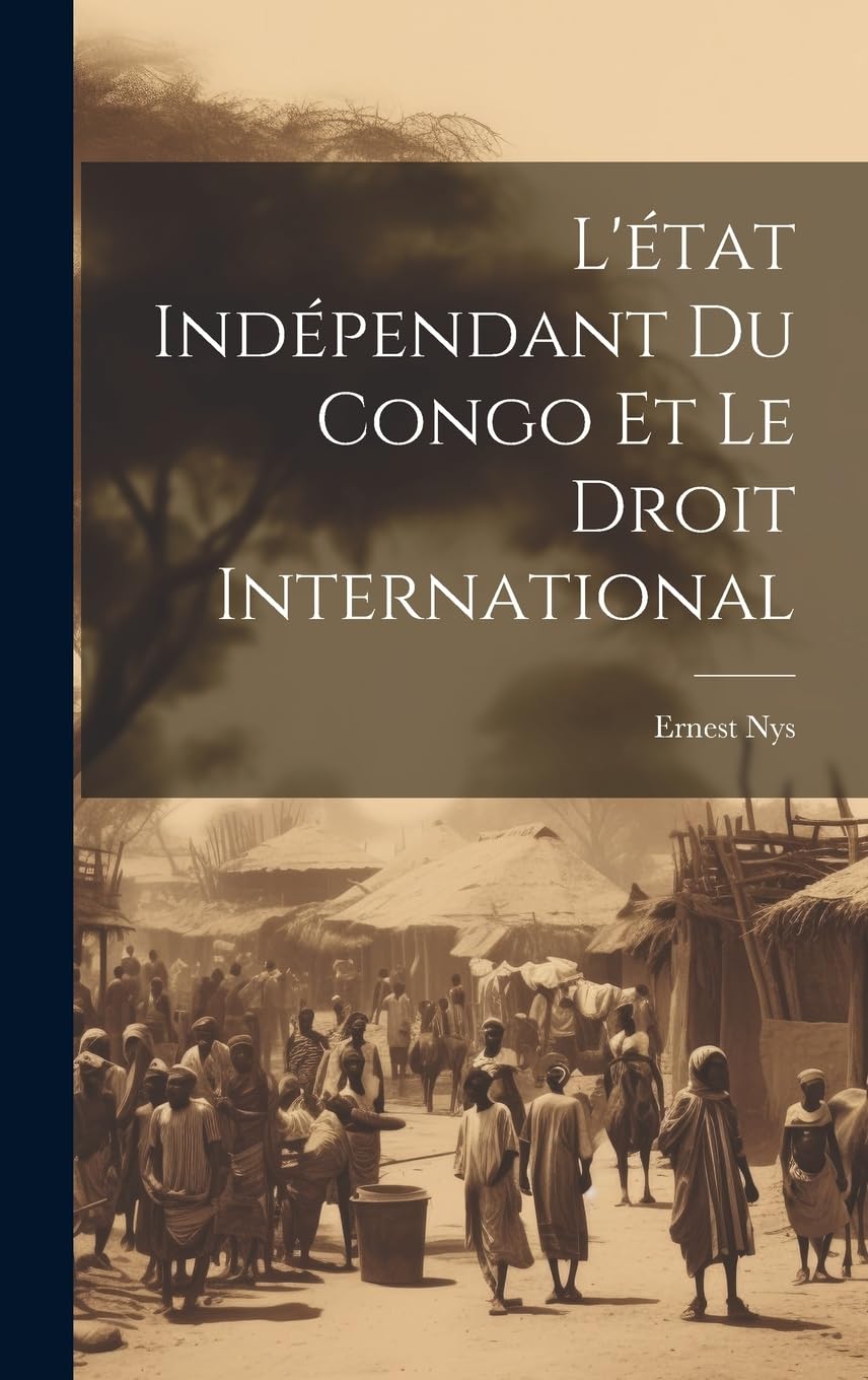 L'état Indépendant Du Congo Et Le Droit International Politics & History