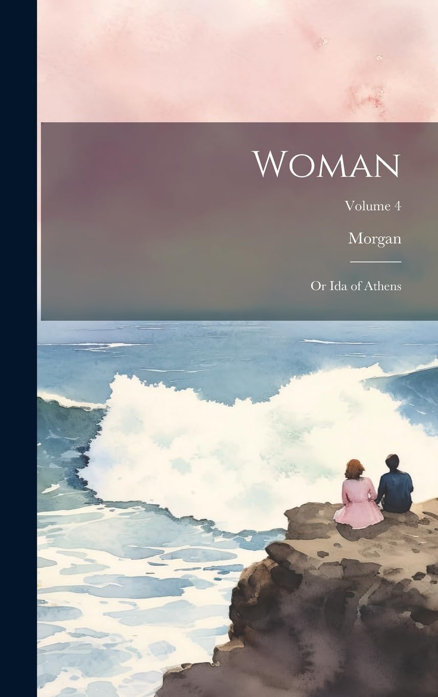 Woman: Or Ida of Athens; Volume 4 Historical Fiction