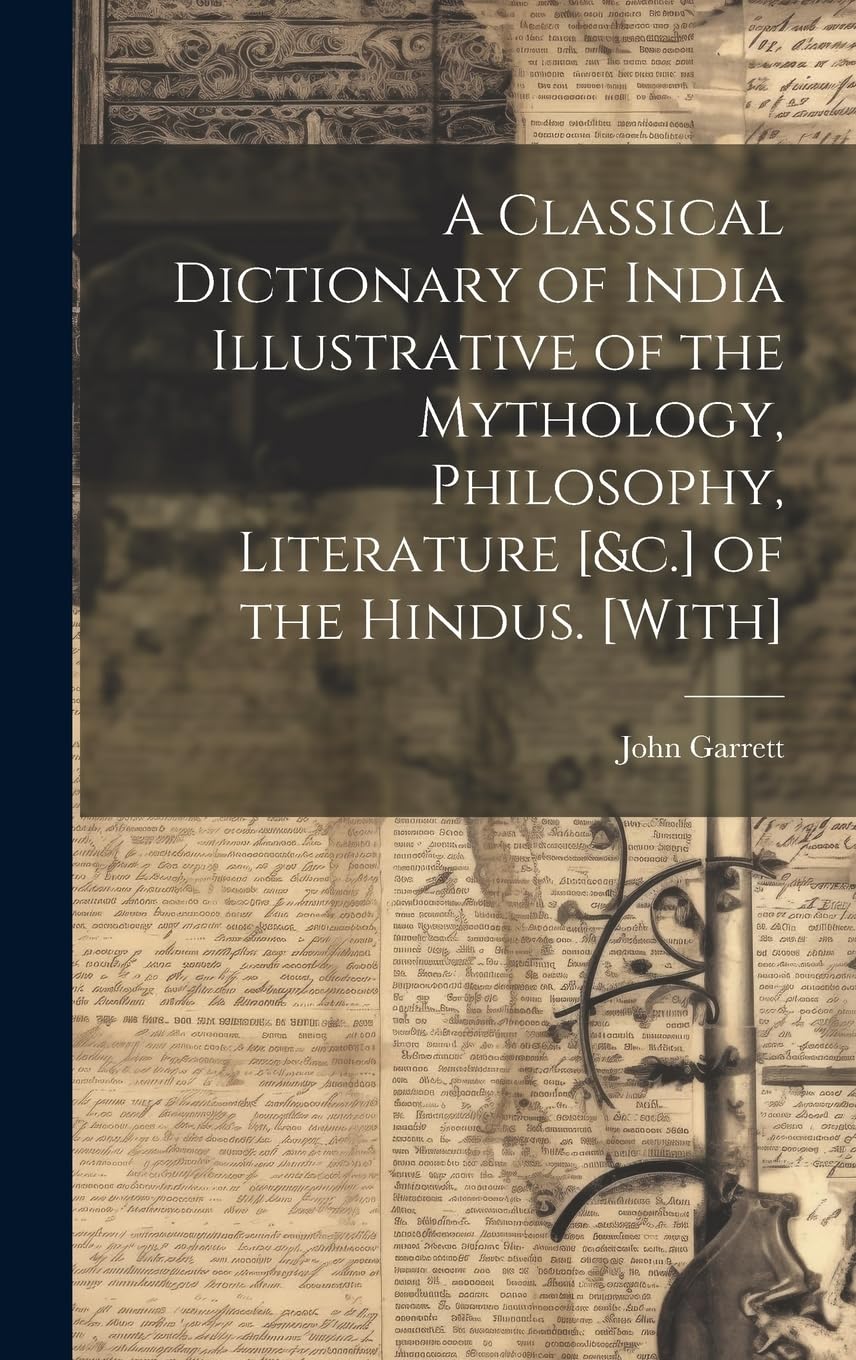 A Classical Dictionary of India Illustrative of the Mythology, Philosophy, Literature of the Hindus. General education