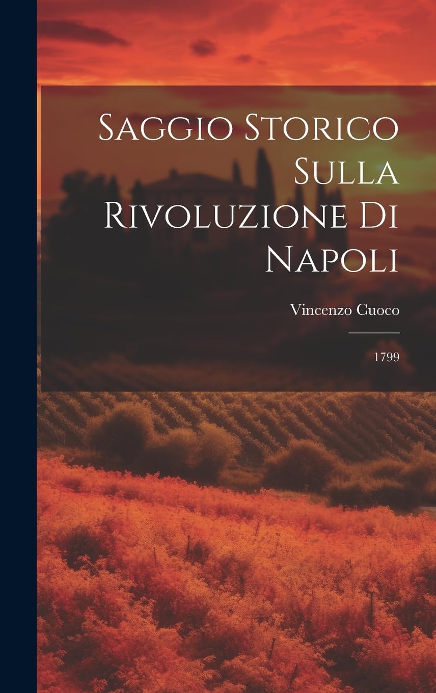 Saggio Storico Sulla Rivoluzione Di Napoli: 1799 Politics & History