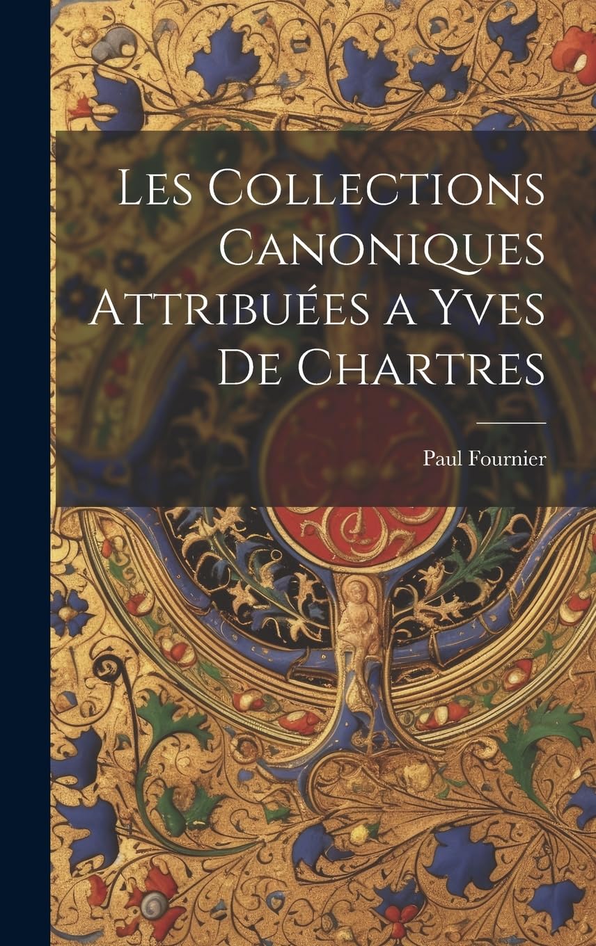 Les Collections Canoniques Attribuées a Yves De Chartres Social Sciences