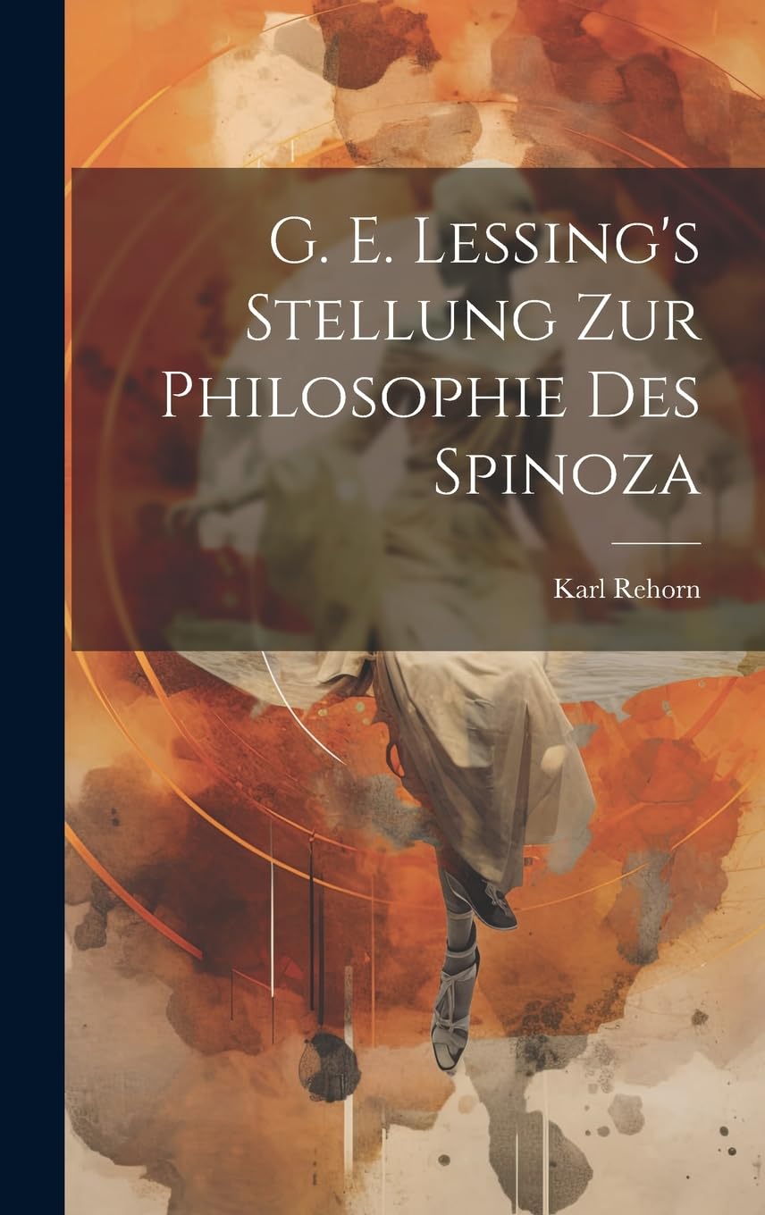 G. E. Lessing's Stellung Zur Philosophie Des Spinoza Philosophy