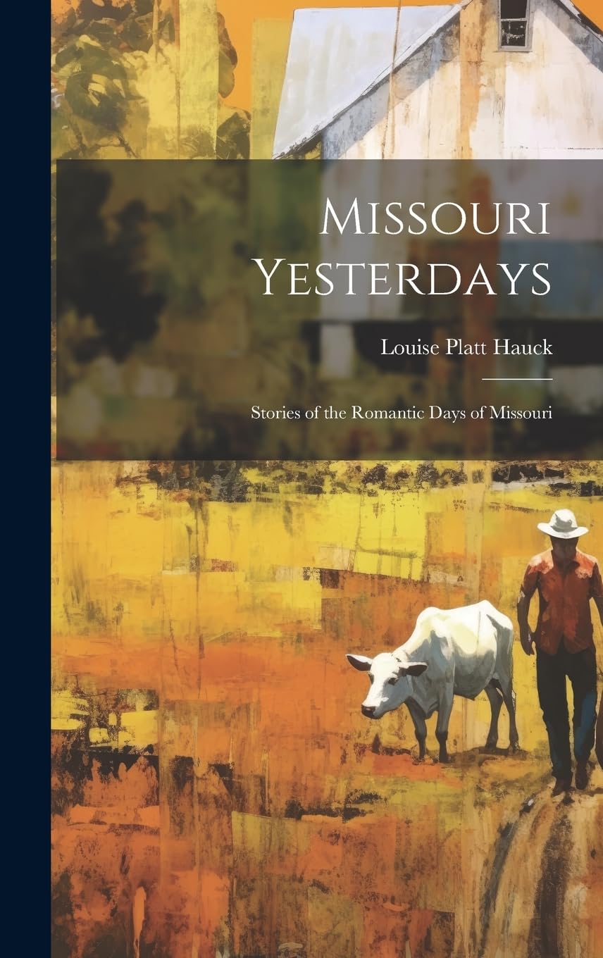 Missouri Yesterdays: Stories of the Romantic Days of Missouri Politics & History