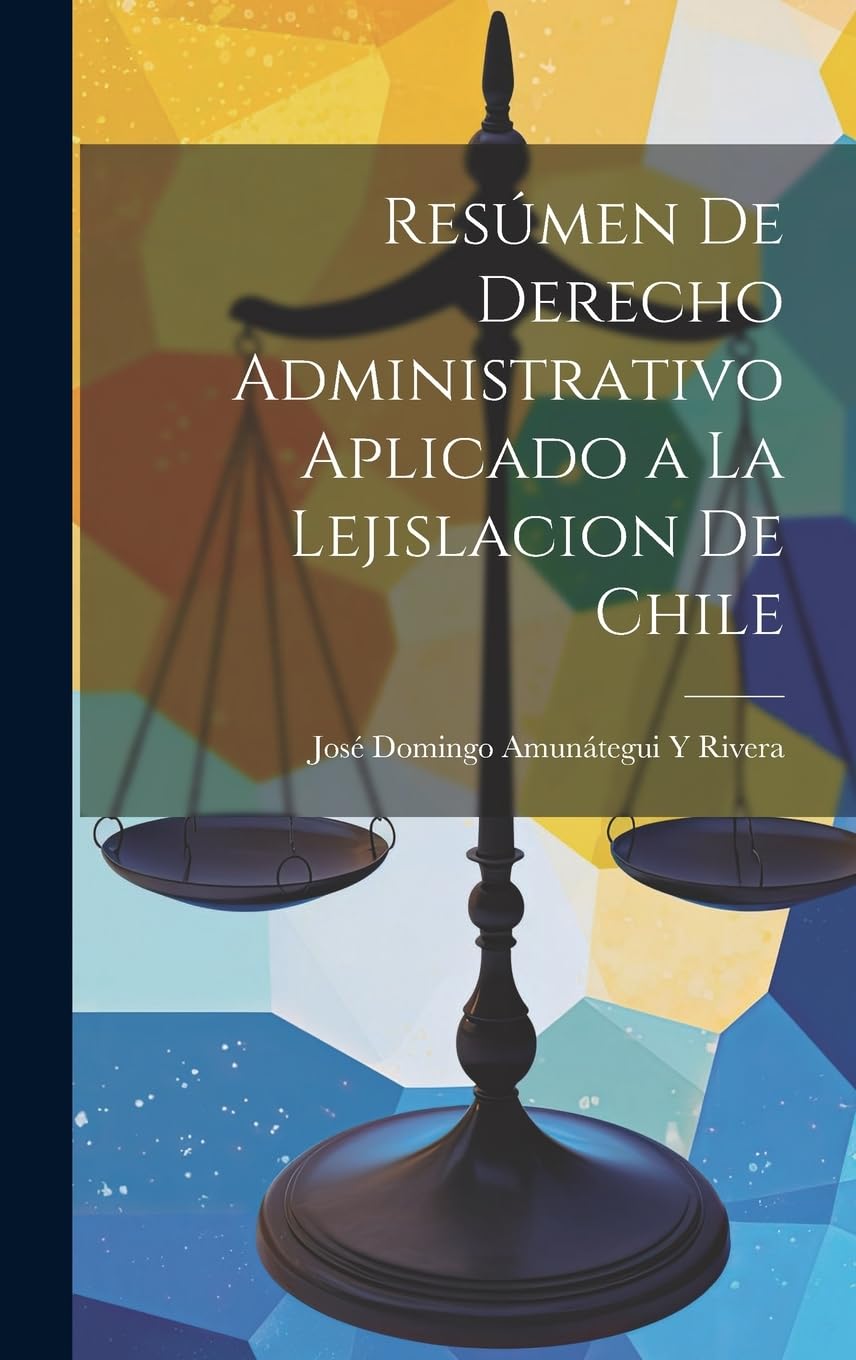 Resúmen De Derecho Administrativo Aplicado a La Lejislacion De Chile Law