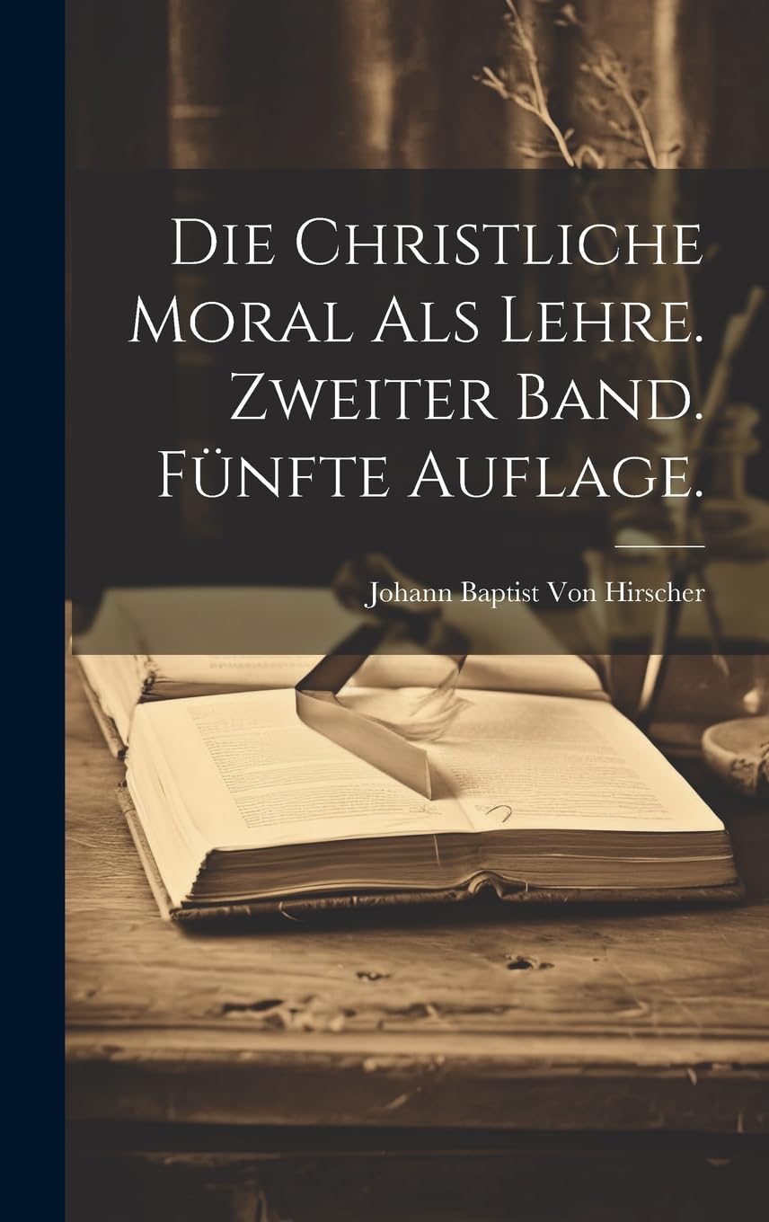 Die christliche Moral als Lehre. Zweiter Band. Fünfte Auflage. Philosophy