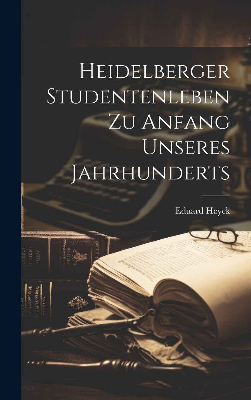 Heidelberger Studentenleben Zu Anfang Unseres Jahrhunderts Memories