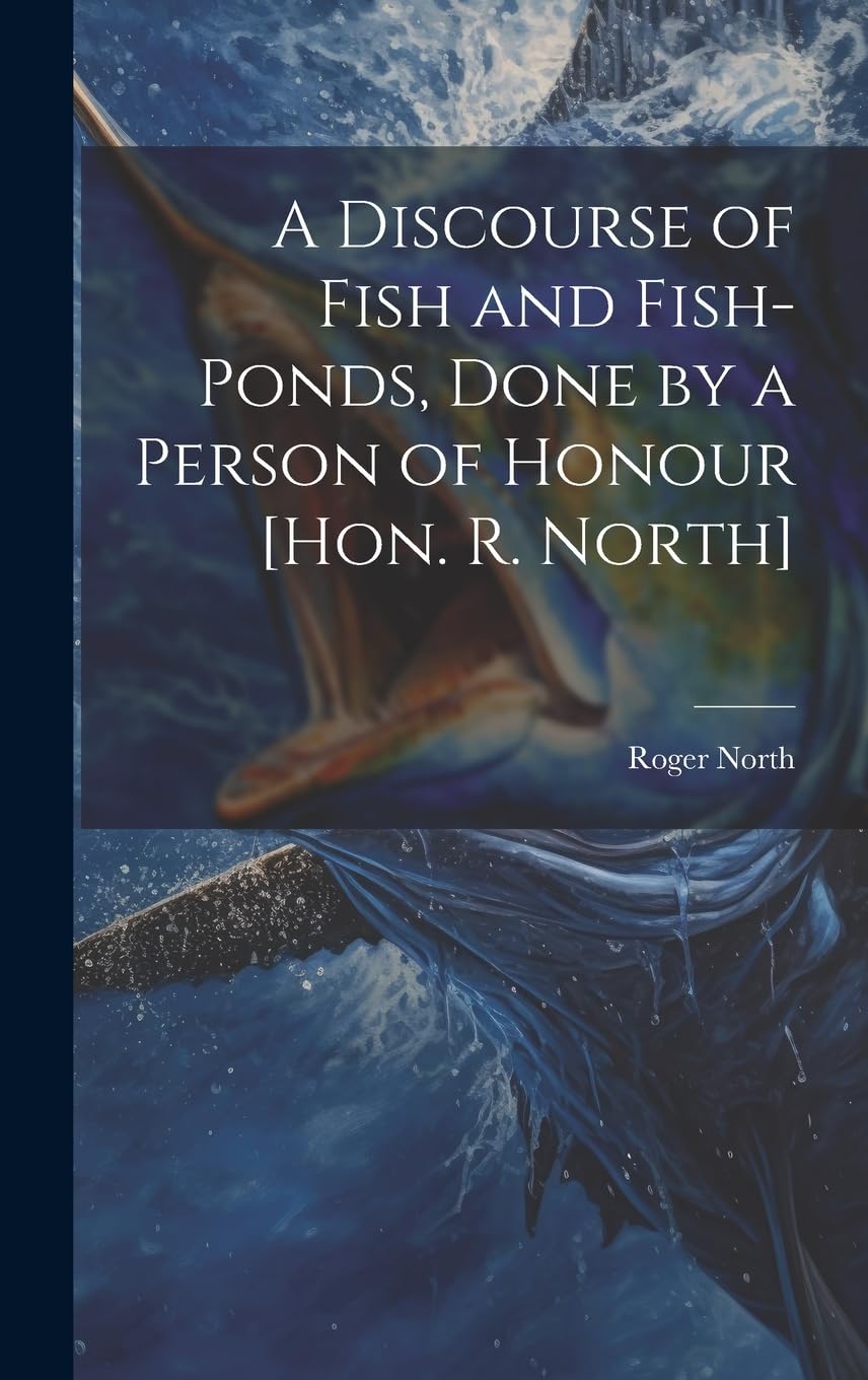 A Discourse of Fish and Fish-Ponds, Done by a Person of Honour Medicine