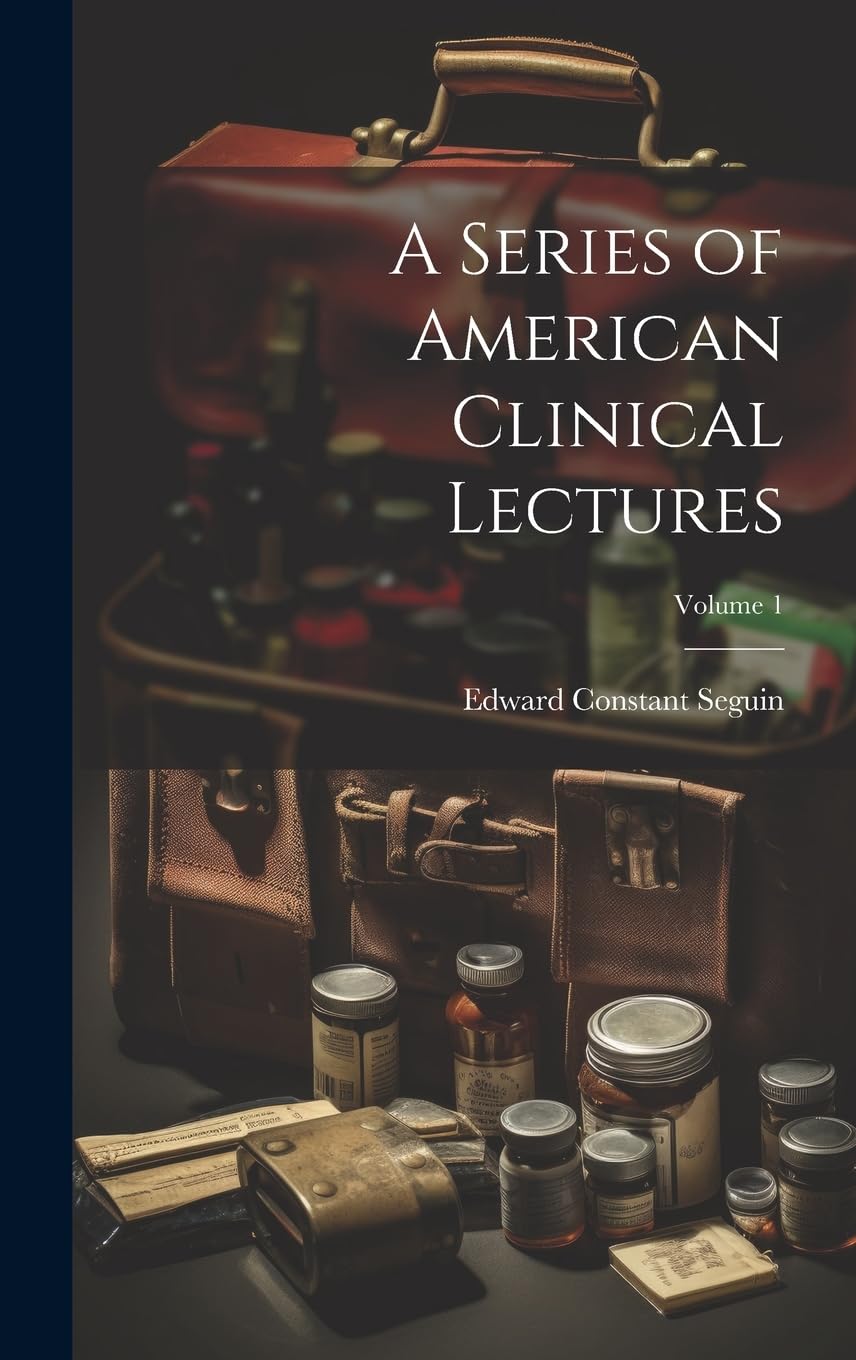 A Series of American Clinical Lectures; Volume 1 Medicine
