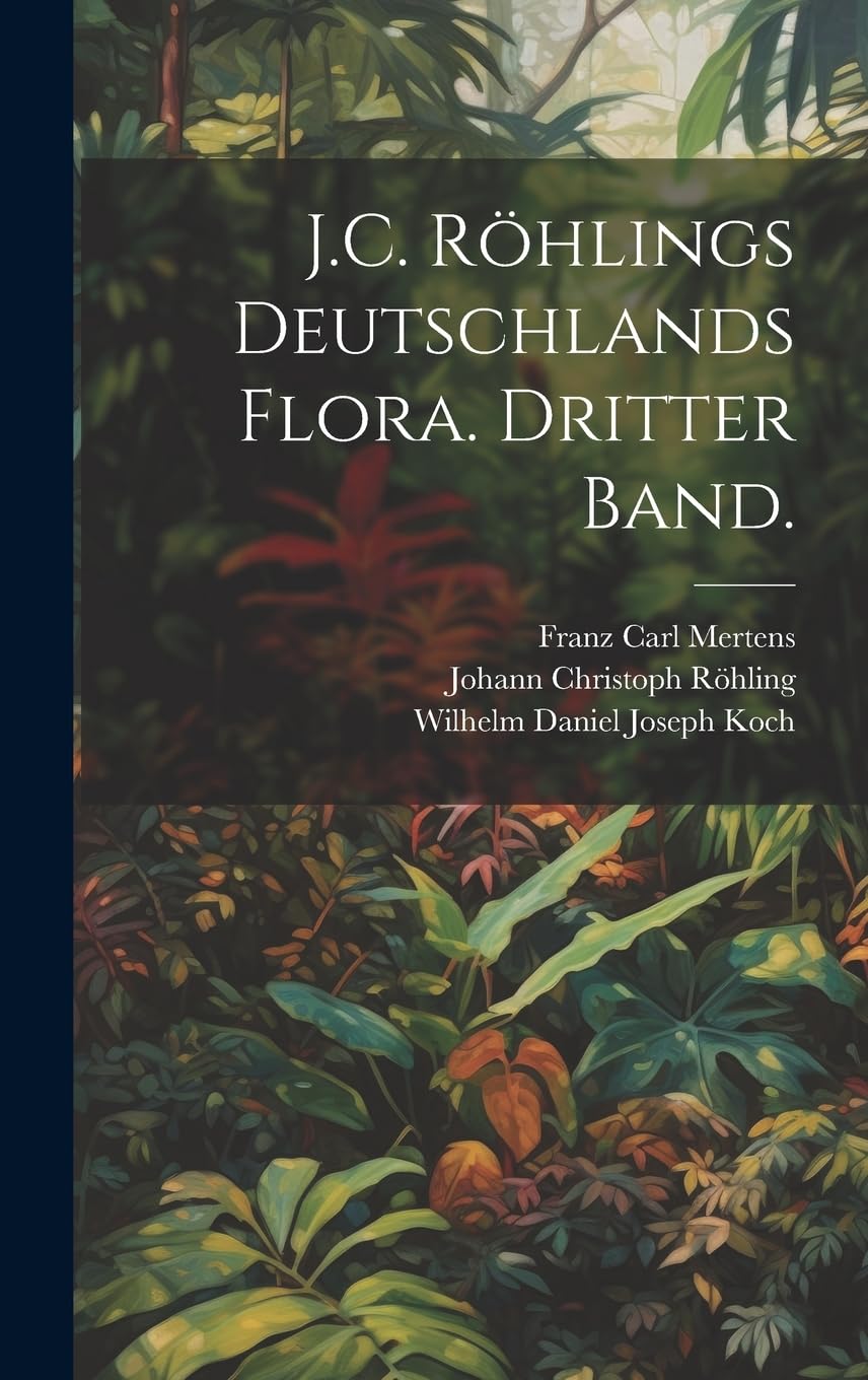 J.C. Röhlings Deutschlands Flora. Dritter Band. Natural Sciences