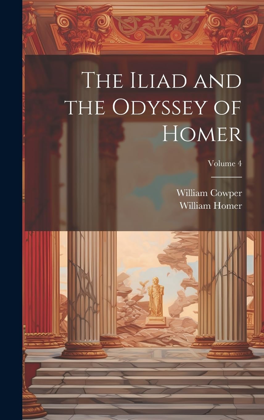 The Iliad and the Odyssey of Homer; Volume 4 Poetry
