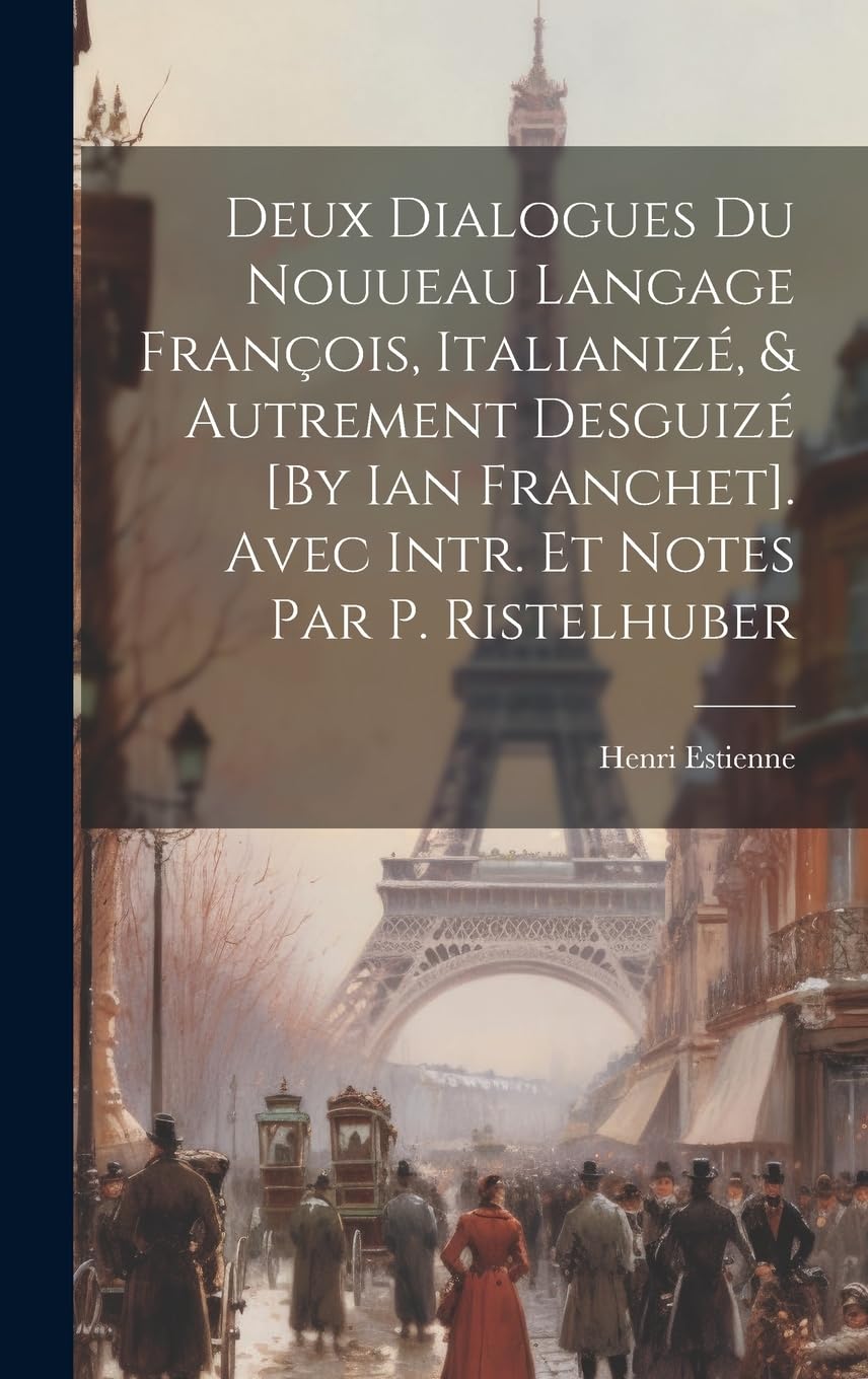Deux Dialogues Du Nouueau Langage François, Italianizé, & Autrement Desguizé . Avec Intr. Et Notes Par P. Ristelhuber Foreign Languages ​​& Dictionaries