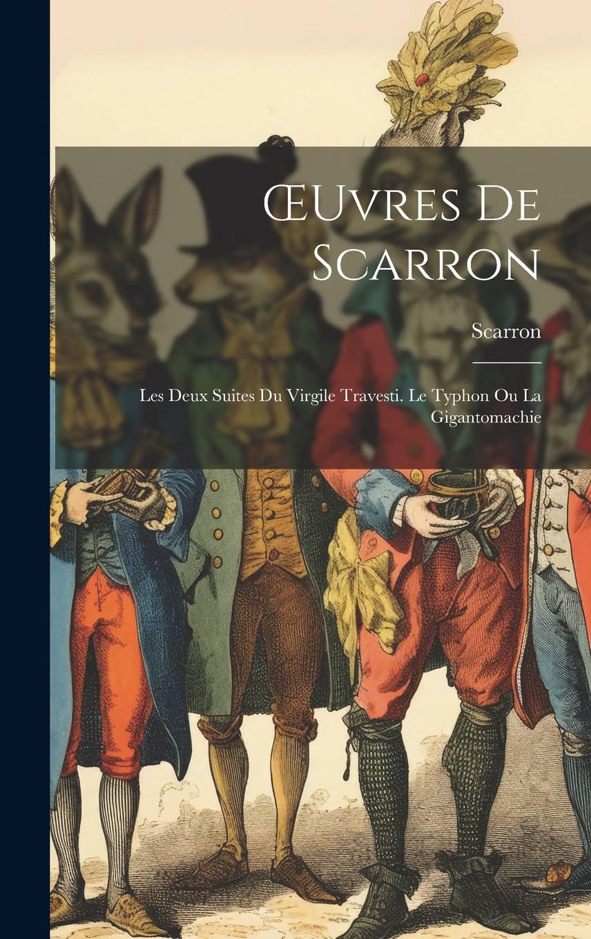 OEuvres De Scarron: Les Deux Suites Du Virgile Travesti. Le Typhon Ou La Gigantomachie Humour & Satire
