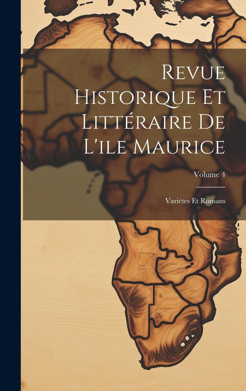 Revue Historique Et Littéraire De L'ile Maurice: Variétes Et Romans; Volume 4 Contemporary literature