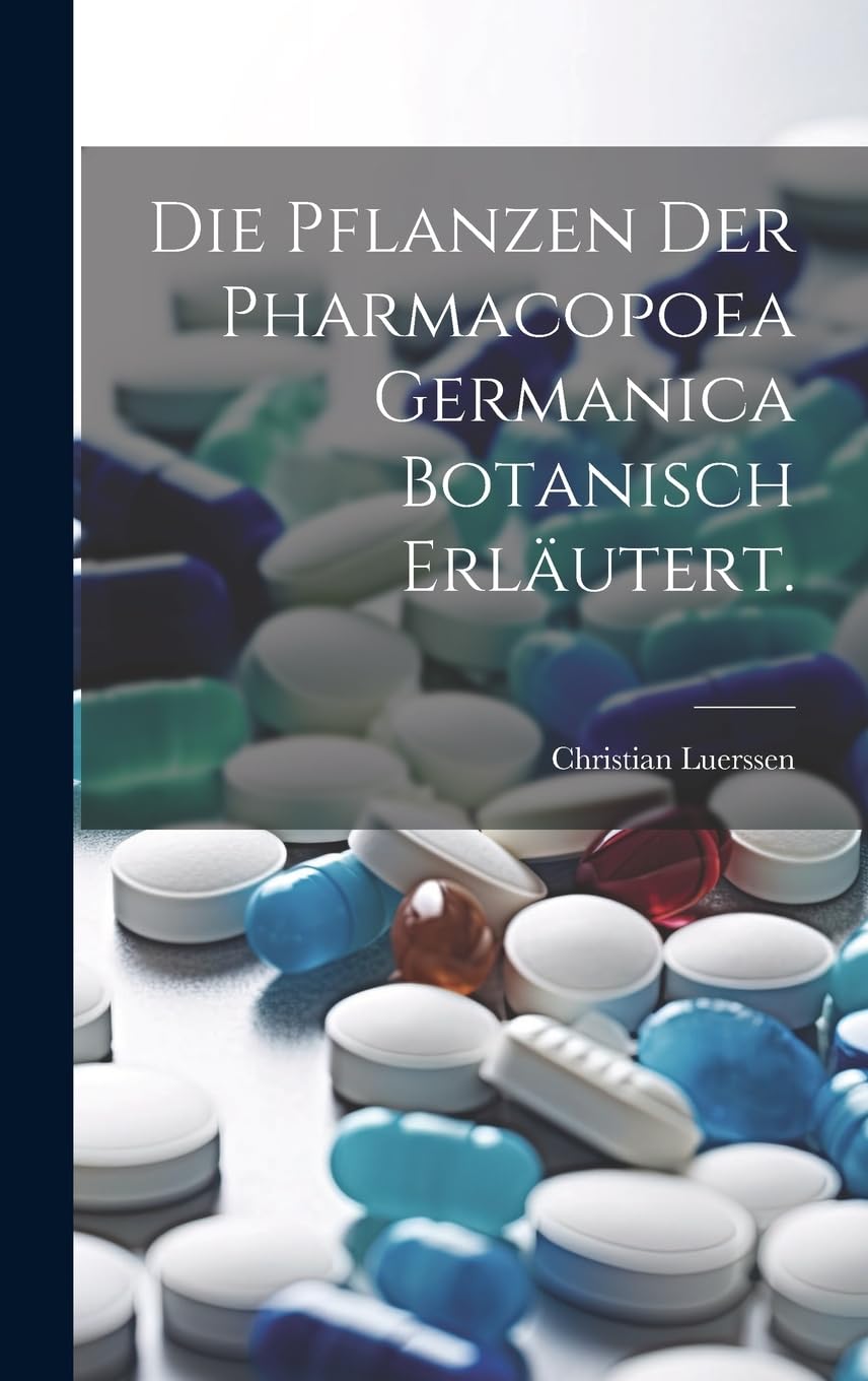 Die Pflanzen der Pharmacopoea Germanica botanisch erläutert. Medicine