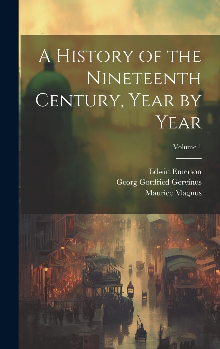 A History of the Nineteenth Century, Year by Year; Volume 1 Politics & History