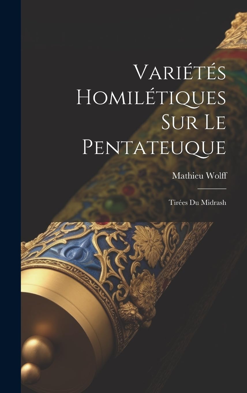 Variétés Homilétiques Sur Le Pentateuque: Tirées Du Midrash book