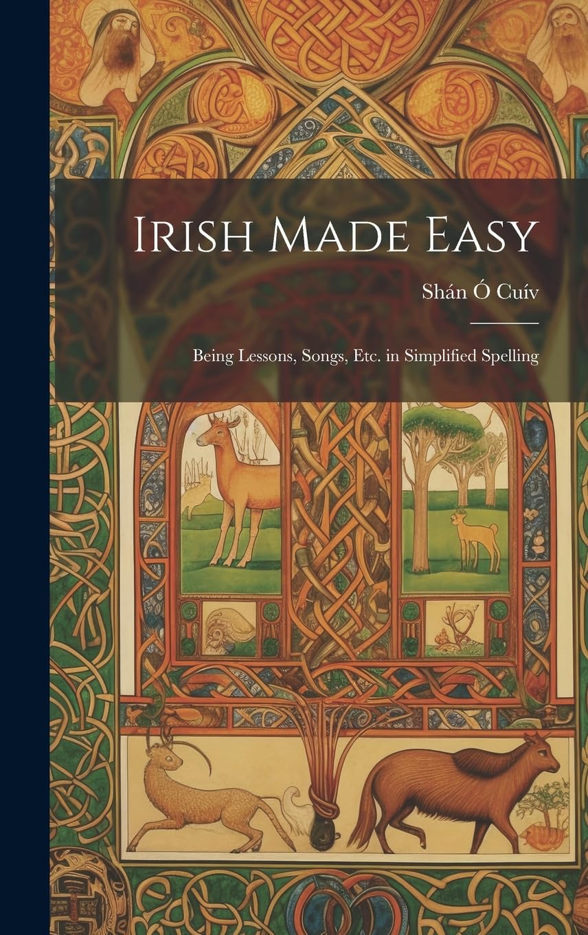 Irish Made Easy: Being Lessons, Songs, Etc. in Simplified Spelling Foreign Languages ​​& Dictionaries
