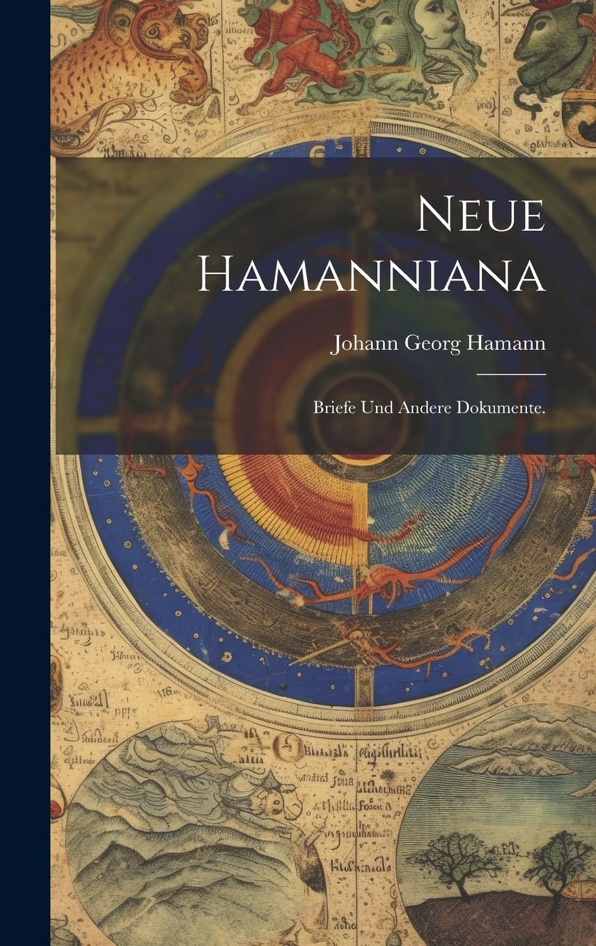 Neue Hamanniana: Briefe und andere Dokumente. Philosophy