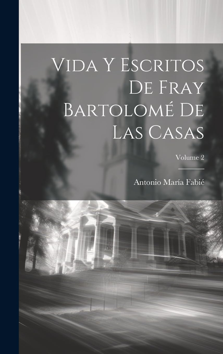 Vida Y Escritos De Fray Bartolomé De Las Casas; Volume 2 Politics & Society