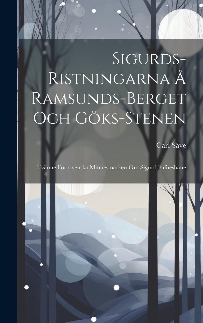 Sigurds-Ristningarna Å Ramsunds-Berget Och Göks-Stenen: Tvänne Fornsvenska Minnesmärken Om Sigurd Fafnesbane Contemporary literature