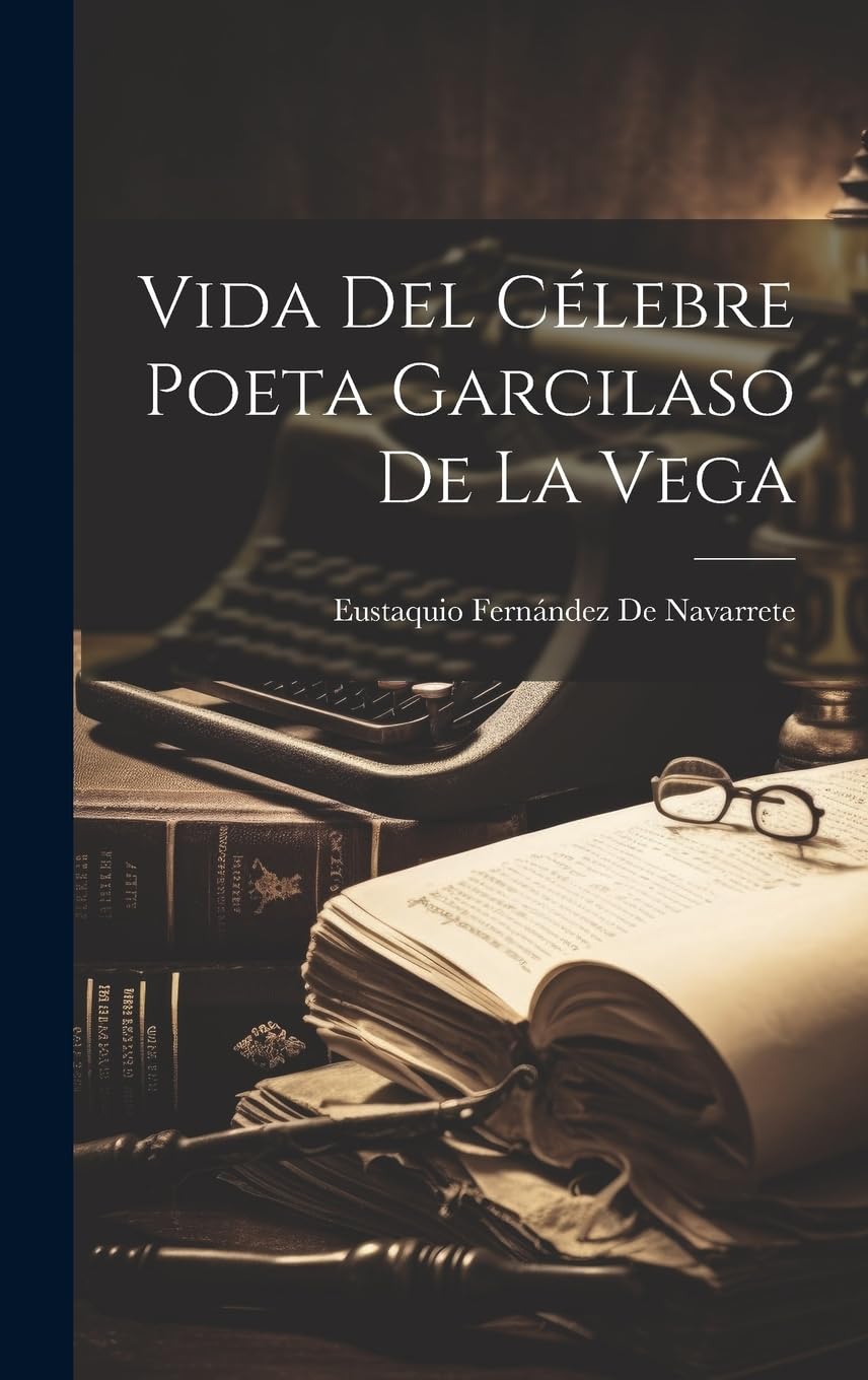 Vida Del Célebre Poeta Garcilaso De La Vega Poetry