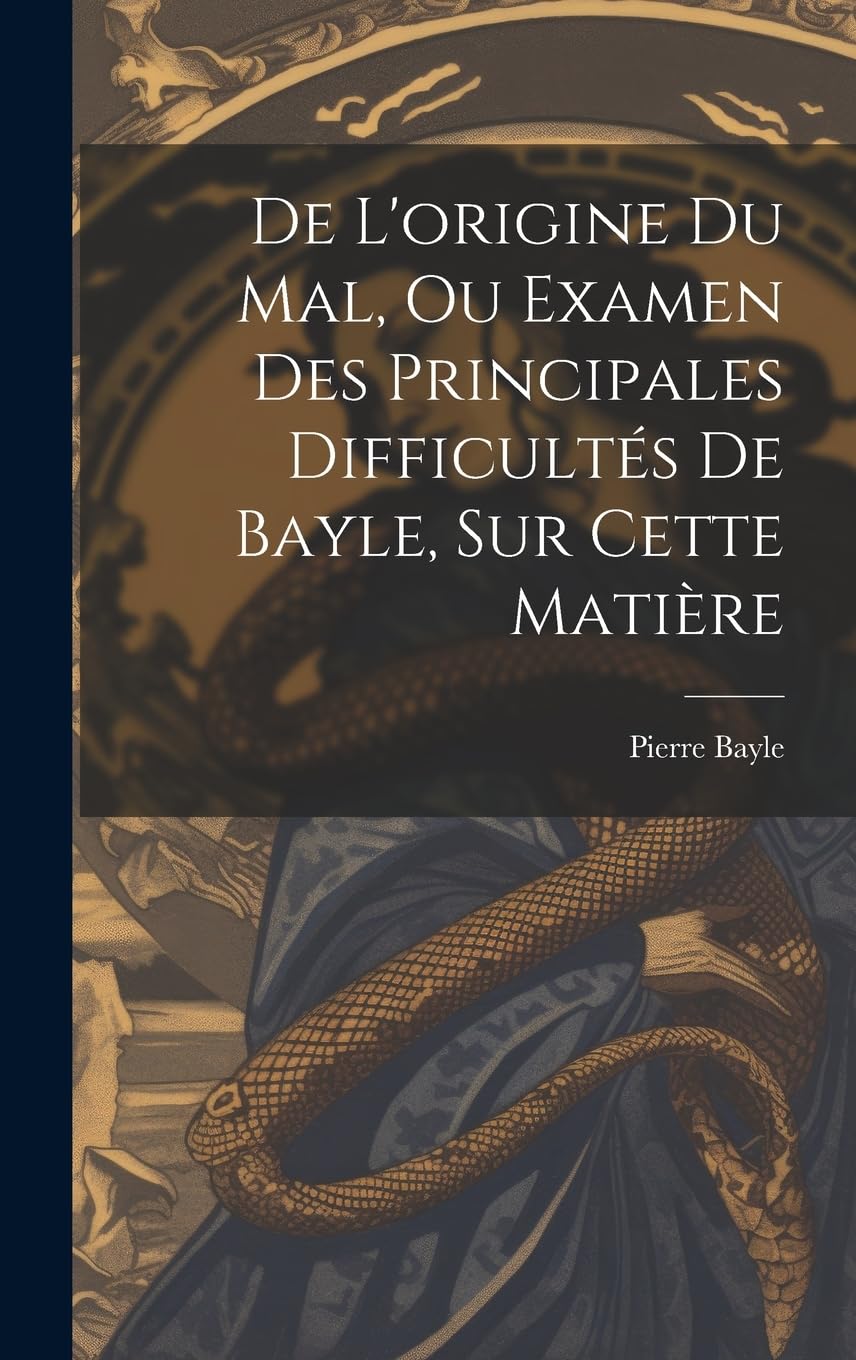 De L'origine Du Mal, Ou Examen Des Principales Difficultés De Bayle, Sur Cette Matière Philosophy