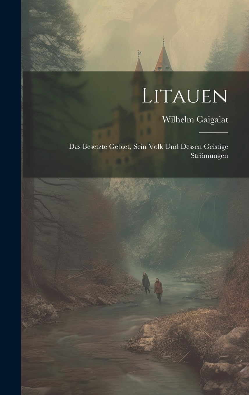 Litauen: Das besetzte Gebiet, sein Volk und dessen geistige Strömungen book