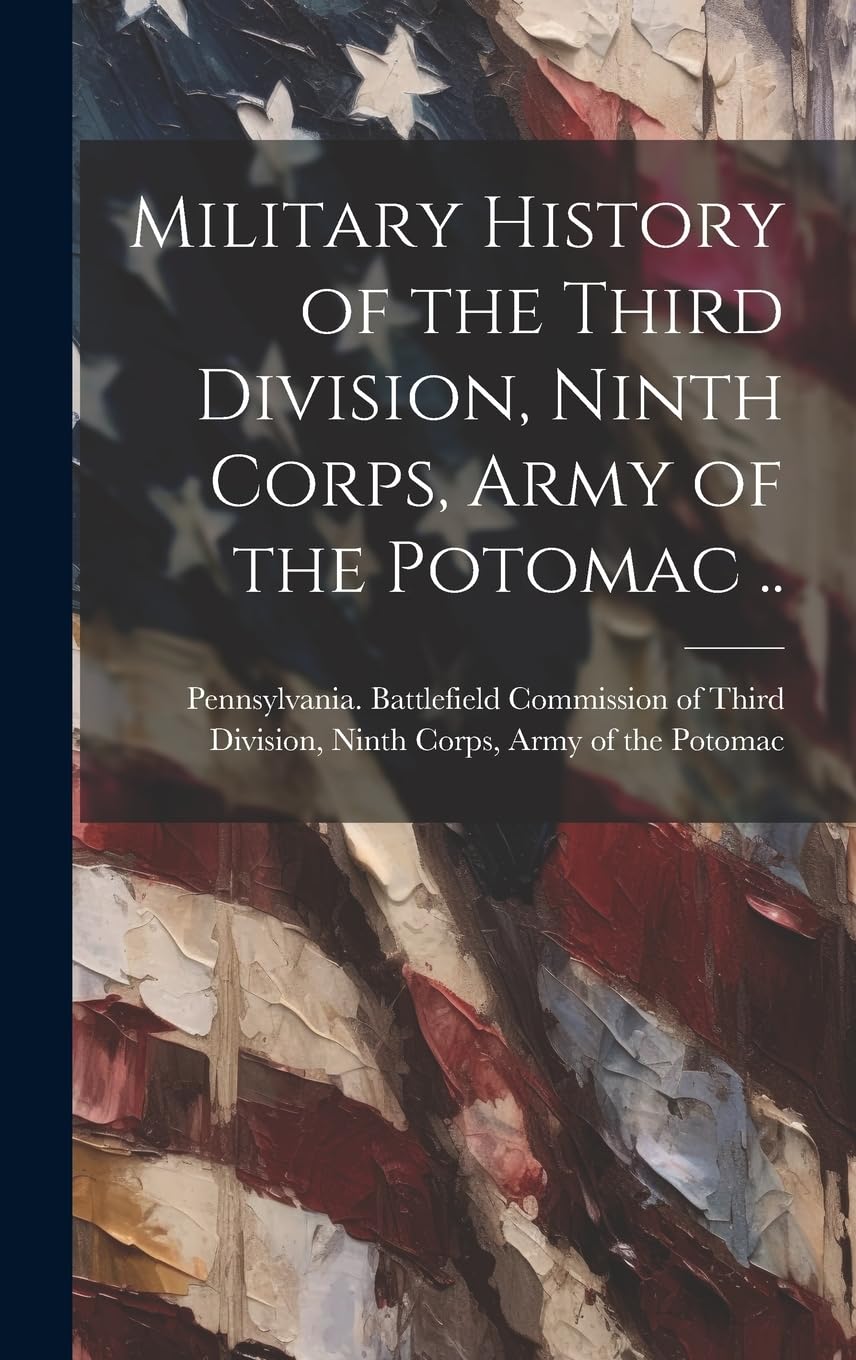 Military History of the Third Division, Ninth Corps, Army of the Potomac .. book