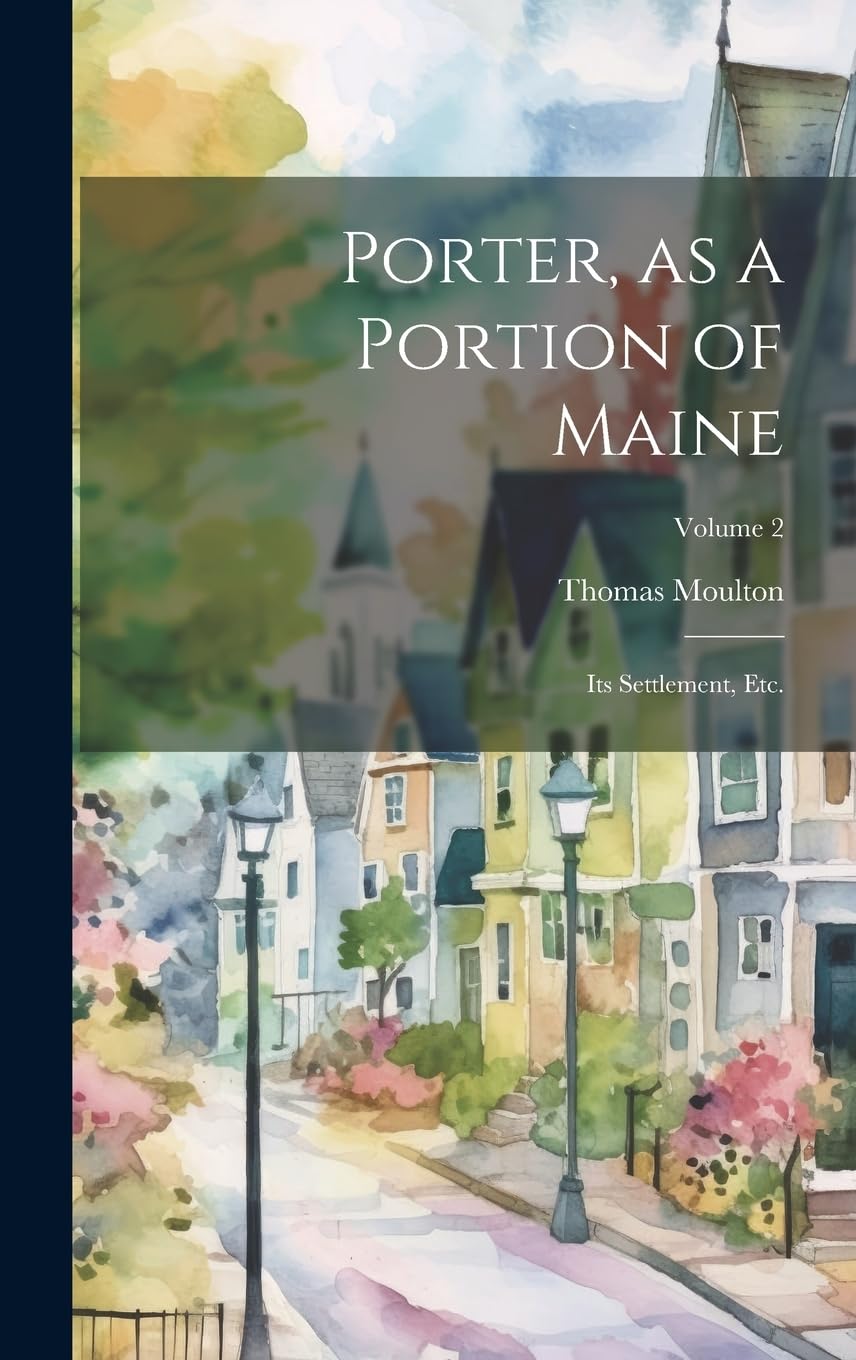 Porter, as a Portion of Maine: Its Settlement, etc.; Volume 2 book