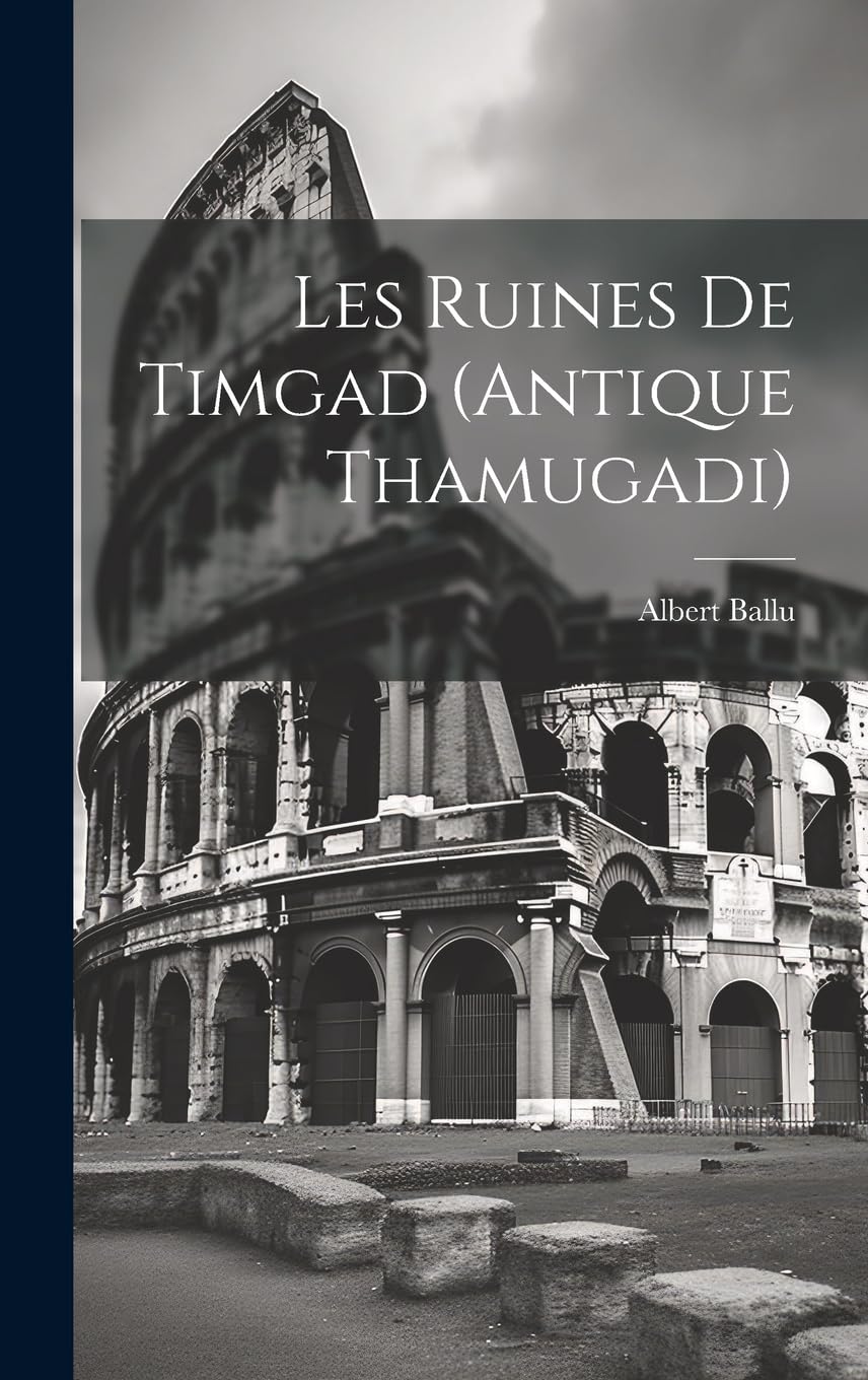Les ruines de Timgad (antique Thamugadi) Architecture