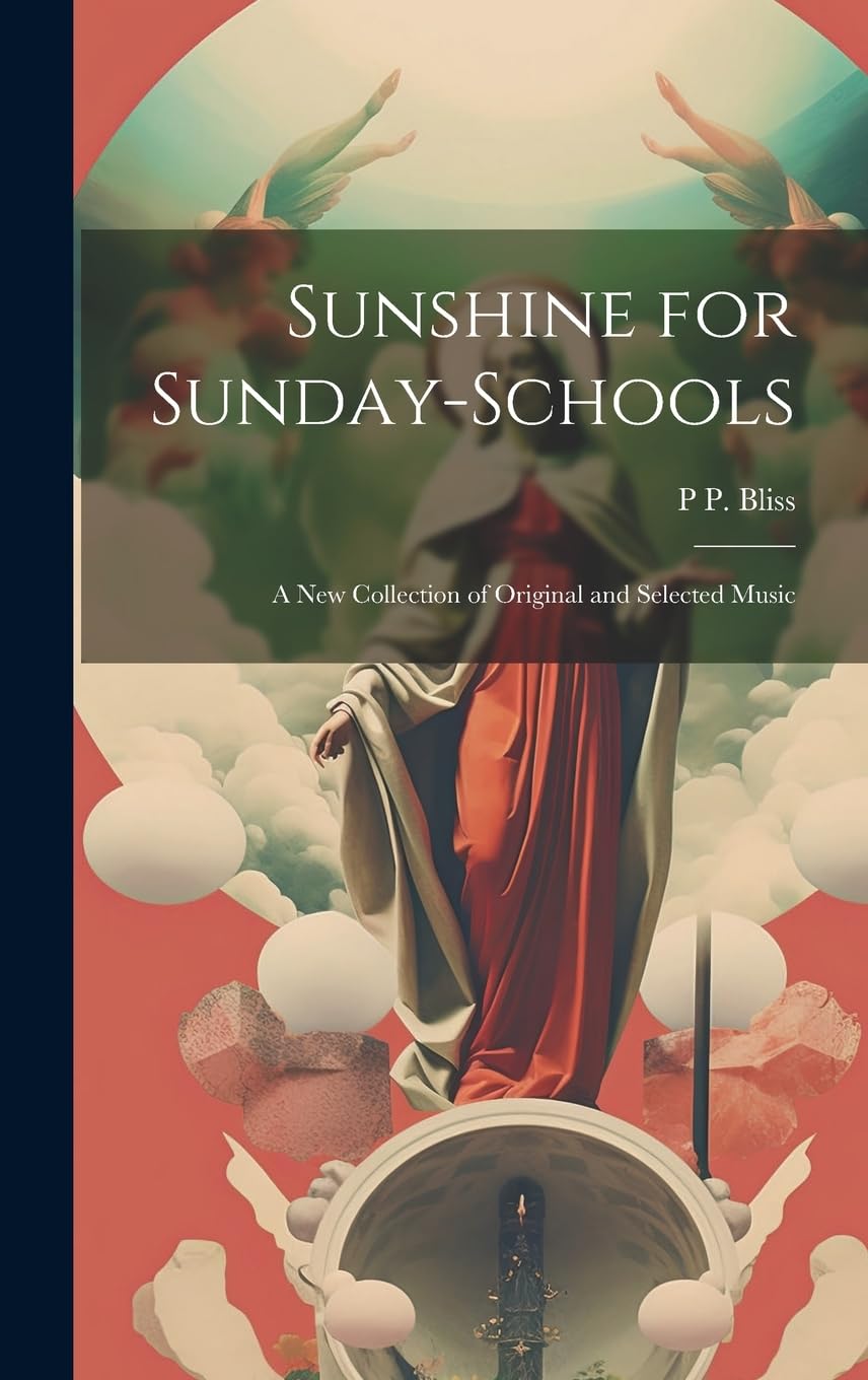 Sunshine for Sunday-schools: A new Collection of Original and Selected Music Arts & Music