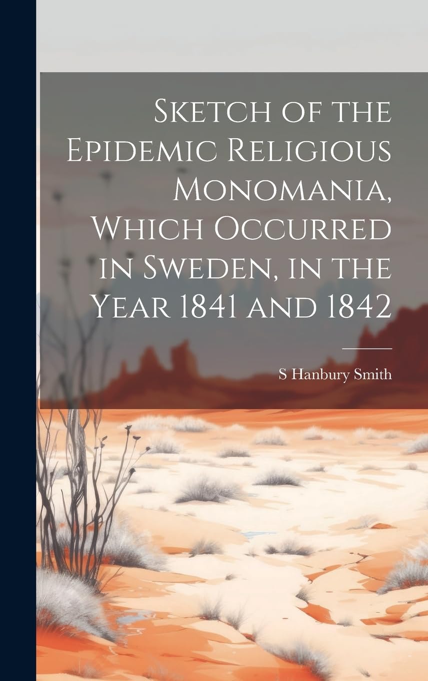 Sketch of the Epidemic Religious Monomania, Which Occurred in Sweden, in the Year 1841 and 1842 Medicine