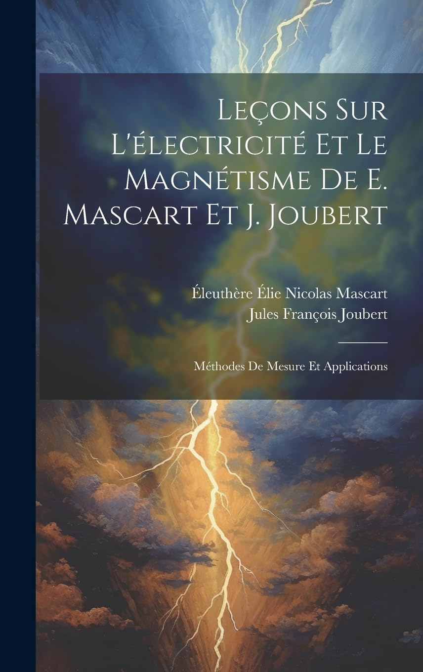 Leçons Sur L'électricité Et Le Magnétisme De E. Mascart Et J. Joubert: Méthodes De Mesure Et Applications book