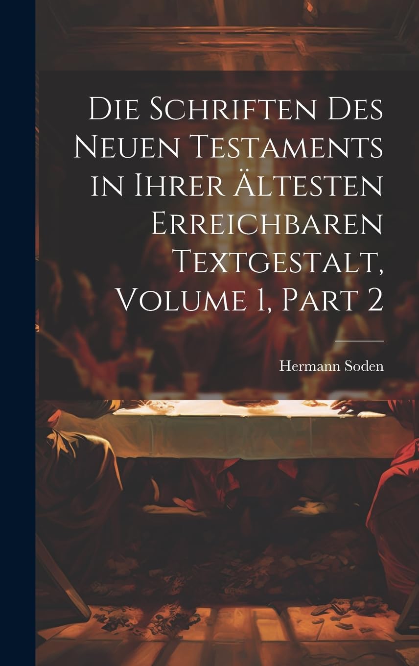 Die Schriften Des Neuen Testaments in Ihrer Ältesten Erreichbaren Textgestalt, Volume 1, part 2 Religion & Esotericism