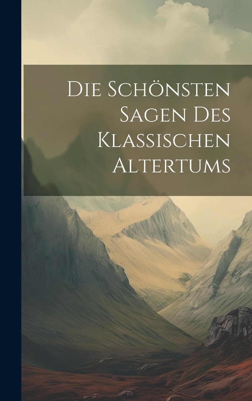 Die Schönsten Sagen Des Klassischen Altertums Classics