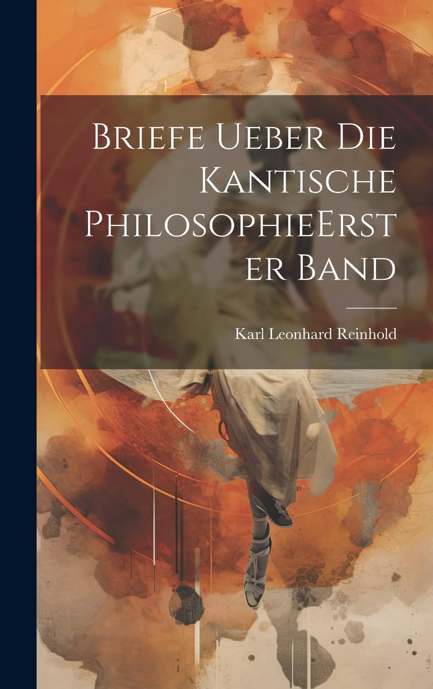 Briefe ueber die kantische Philosophie erster band Philosophy