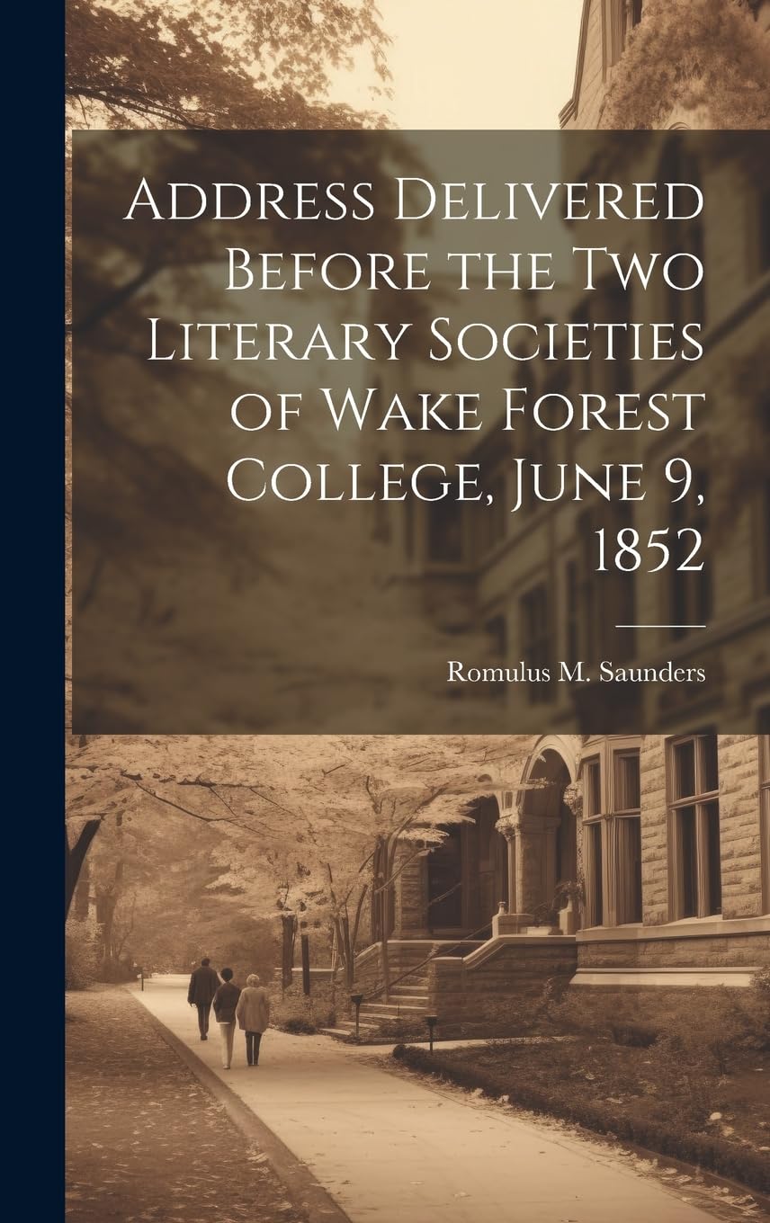 Address Delivered Before the two Literary Societies of Wake Forest College, June 9, 1852 Study Guides