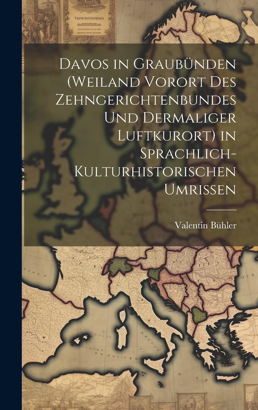Davos in Graubünden (Weiland Vorort Des Zehngerichtenbundes Und Dermaliger Luftkurort) in Sprachlich-Kulturhistorischen Umrissen Leisure, Home & Garden