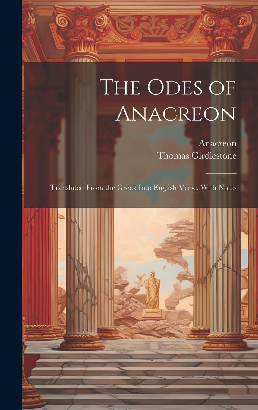 The Odes of Anacreon: Translated From the Greek Into English Verse, With Notes Poetry