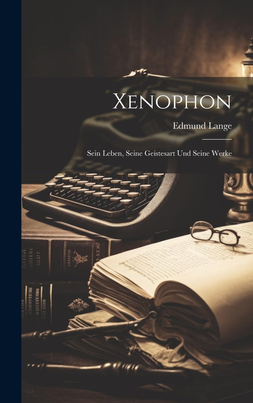 Xenophon: Sein Leben, Seine Geistesart Und Seine Werke Memories