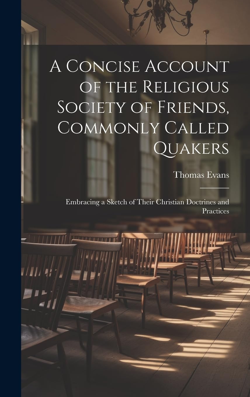 A Concise Account of the Religious Society of Friends, Commonly Called Quakers: Embracing a Sketch of Their Christian Doctrines and Practices Contemporary literature