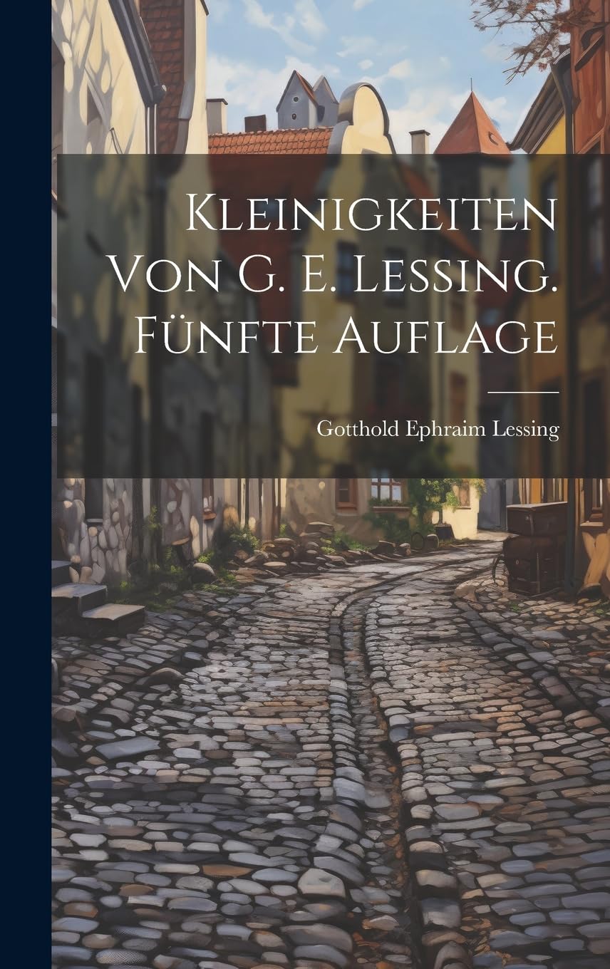 Kleinigkeiten von G. E. Lessing. Fünfte Auflage Contemporary literature